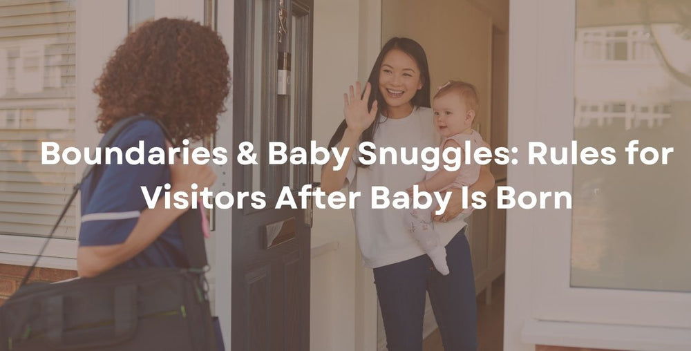 Boundaries & Baby Snuggles: Rules for Visitors After Baby Is Born