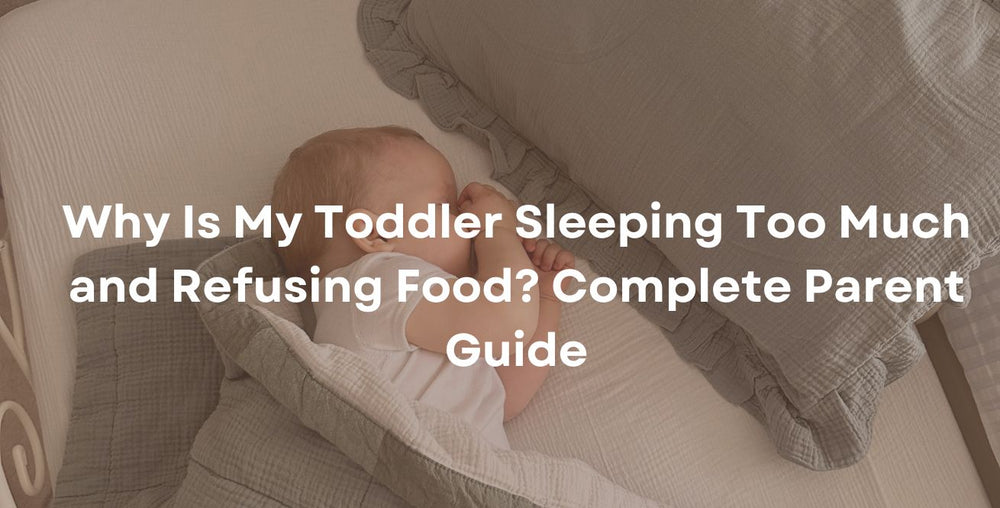 Why Is My Toddler Sleeping Too Much and Refusing Food? Complete Parent Guide