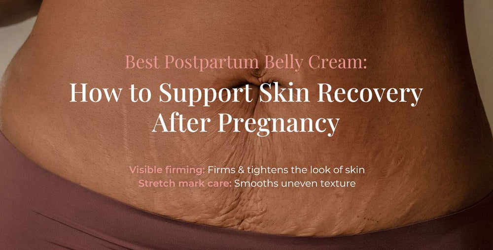 Best Postpartum Belly Cream: How to Support Skin Recovery After Pregnancy