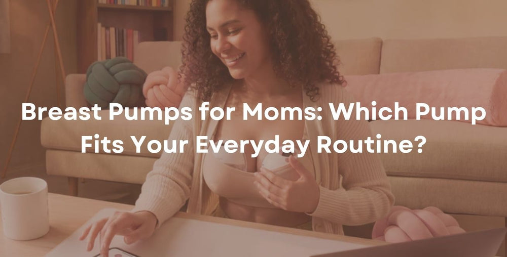 Breast Pumps for Moms: Which Pump Fits Your Everyday Routine?