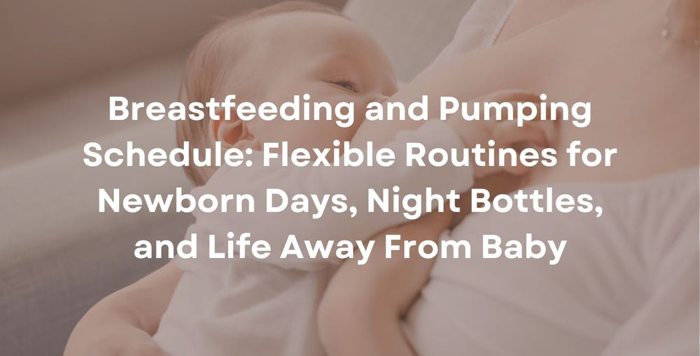 Breastfeeding and Pumping Schedule: Flexible Routines for Newborn Days, Night Bottles, and Life Away From Baby
