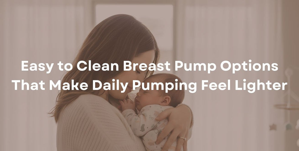 Easy to Clean Breast Pump Options That Make Daily Pumping Feel Lighter