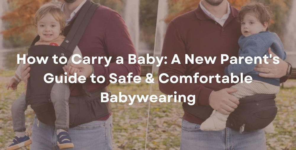How to Carry a Baby: A New Parent's Guide to Safe & Comfortable Babywearing