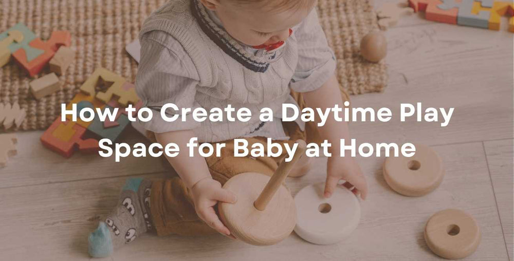 How to Create a Daytime Play Space for Baby at Home