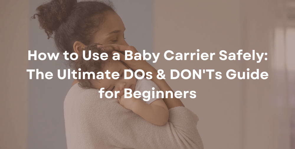 How to Use a Baby Carrier Safely: The Ultimate DOs & DON'Ts Guide for Beginners