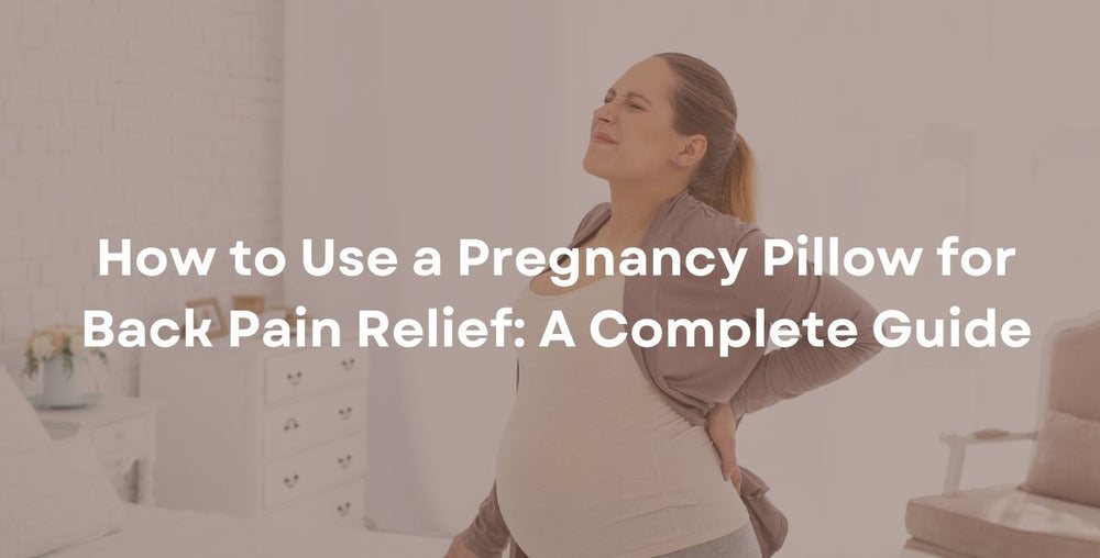How to Use a Pregnancy Pillow for Back Pain Relief: A Complete Guide