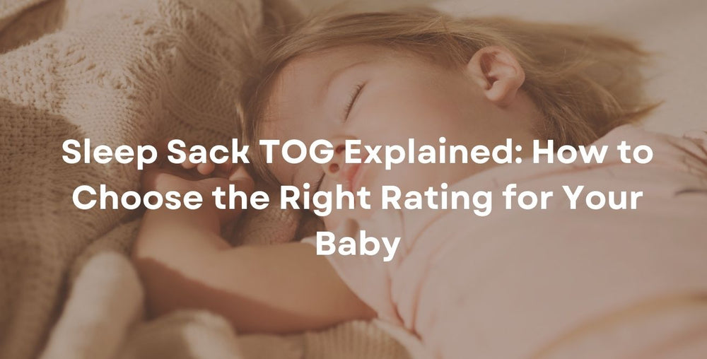 Sleep Sack TOG Explained: How to Choose the Right Rating for Your Baby