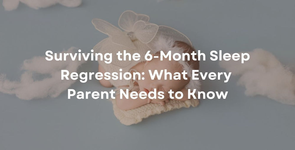 Surviving the 6-Month Sleep Regression: What Every Parent Needs to Know