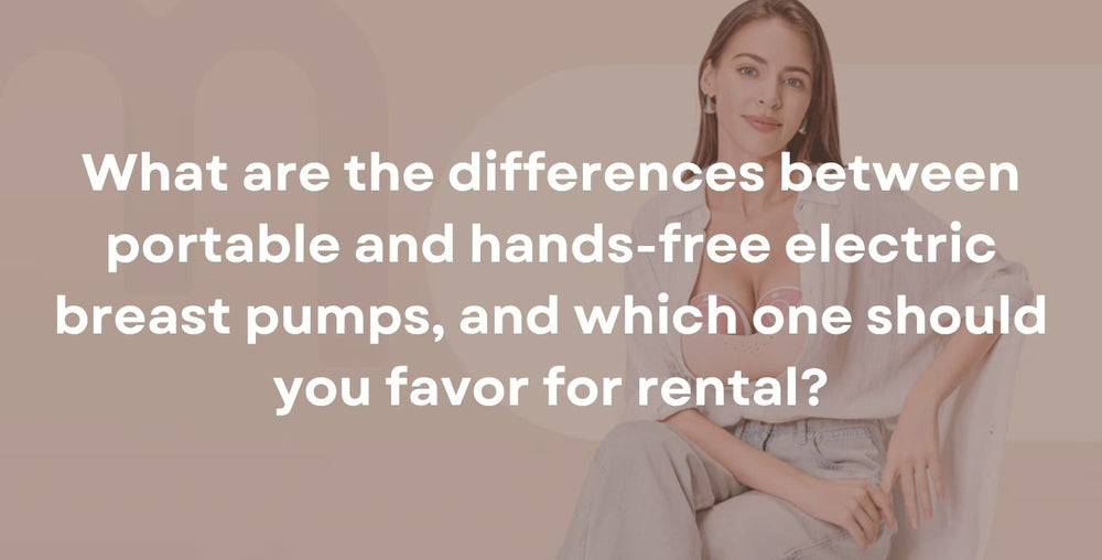 What are the differences between portable and hands-free electric breast pumps, and which one should you favor for rental?