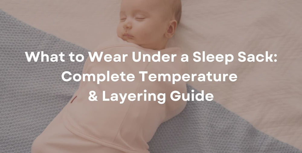What to Wear Under a Sleep Sack: Complete Temperature & Layering Guide