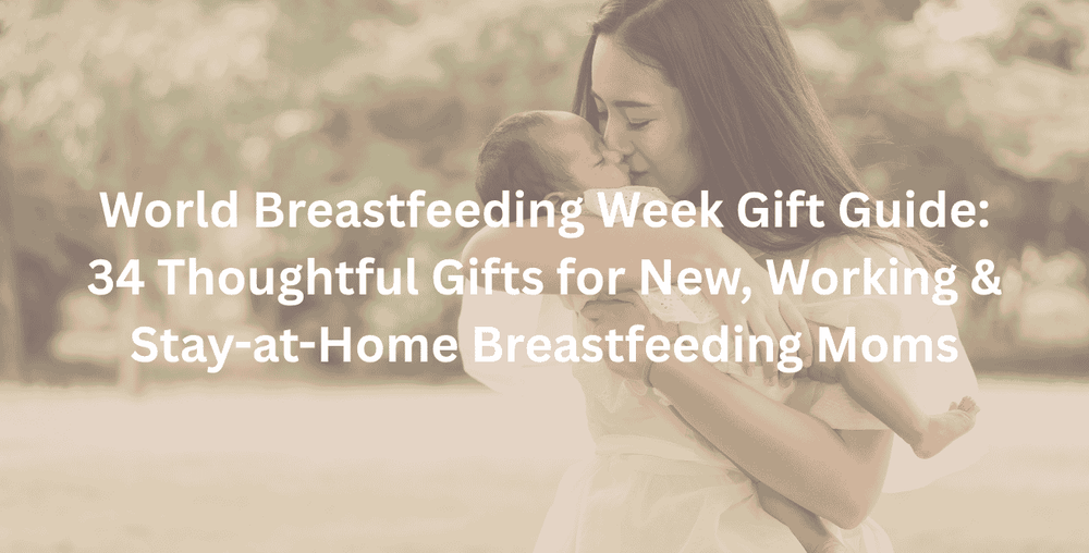 World Breastfeeding Week Gift Guide 34 Thoughtful Gifts for New, Working & Stay-at-Home Breastfeeding Moms