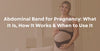 Abdominal Band for Pregnancy What It Is, How It Works & When to Use It