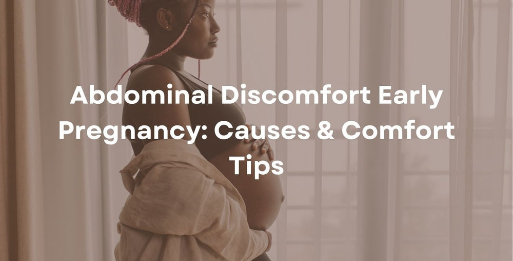 Abdominal Discomfort Early Pregnancy: Causes & Comfort Tips
