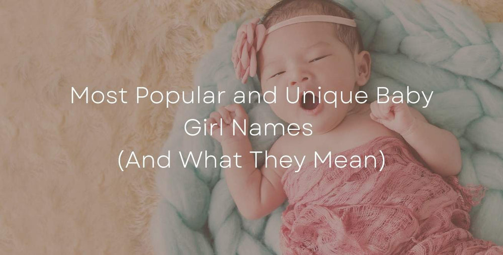 Most Popular and Unique Baby Girl Names (And What They Mean)