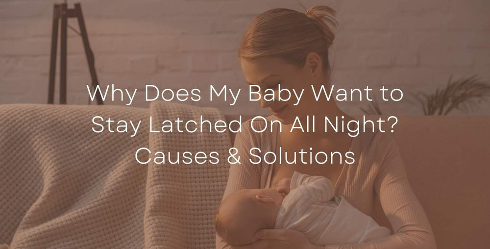 Why Does My Baby Want to Stay Latched On All Night? Causes & Solutions