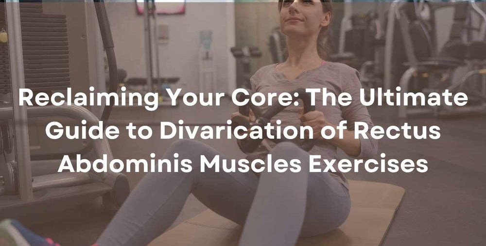 Reclaiming Your Core: The Ultimate Guide to Divarication of Rectus Abdominis Muscles Exercises