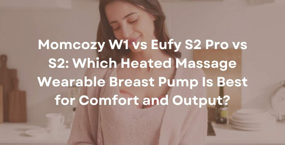 Momcozy W1 vs Eufy S2 Pro vs S2: Which Heated Massage Wearable Breast Pump Is Best for Comfort and Output?