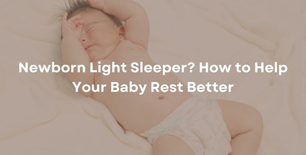 Newborn Light Sleeper? How to Help Your Baby Rest Better