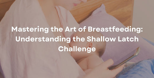 Mastering the Art of Breastfeeding: Understanding the Shallow Latch Challenge