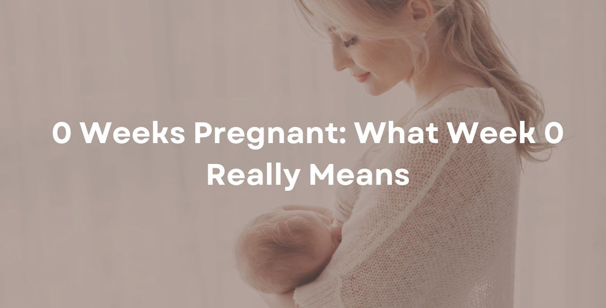 0 Weeks Pregnant: What Week 0 Really Means