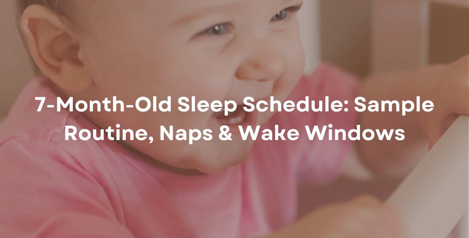 7-Month-Old Sleep Schedule: Sample Routine, Naps & Wake Windows