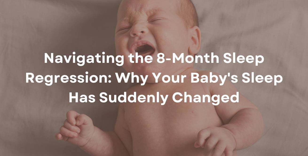 Navigating the 8-Month Sleep Regression: Why Your Baby's Sleep Has Suddenly Changed