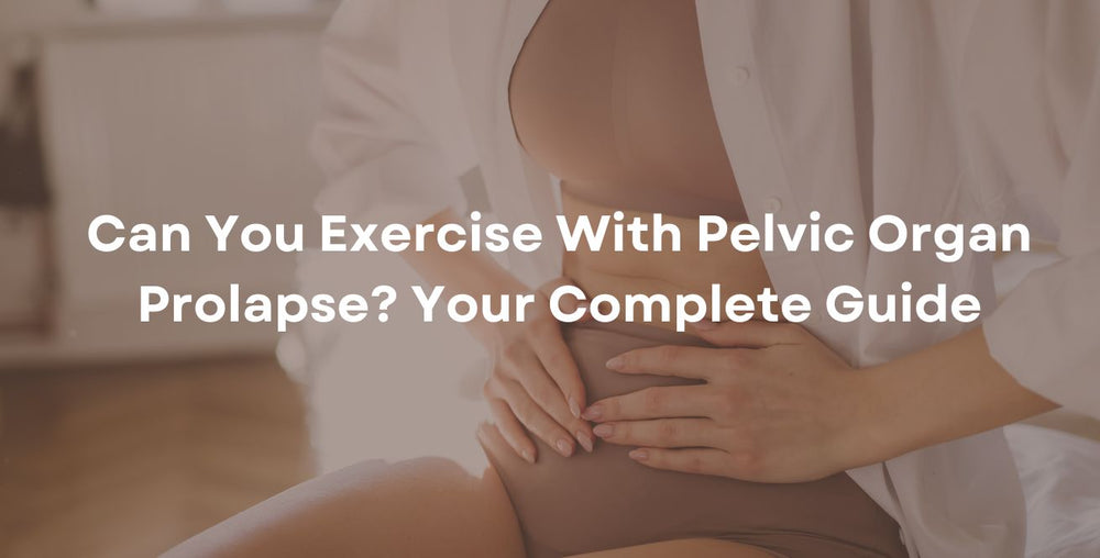 Can You Exercise With Pelvic Organ Prolapse? Your Complete Guide