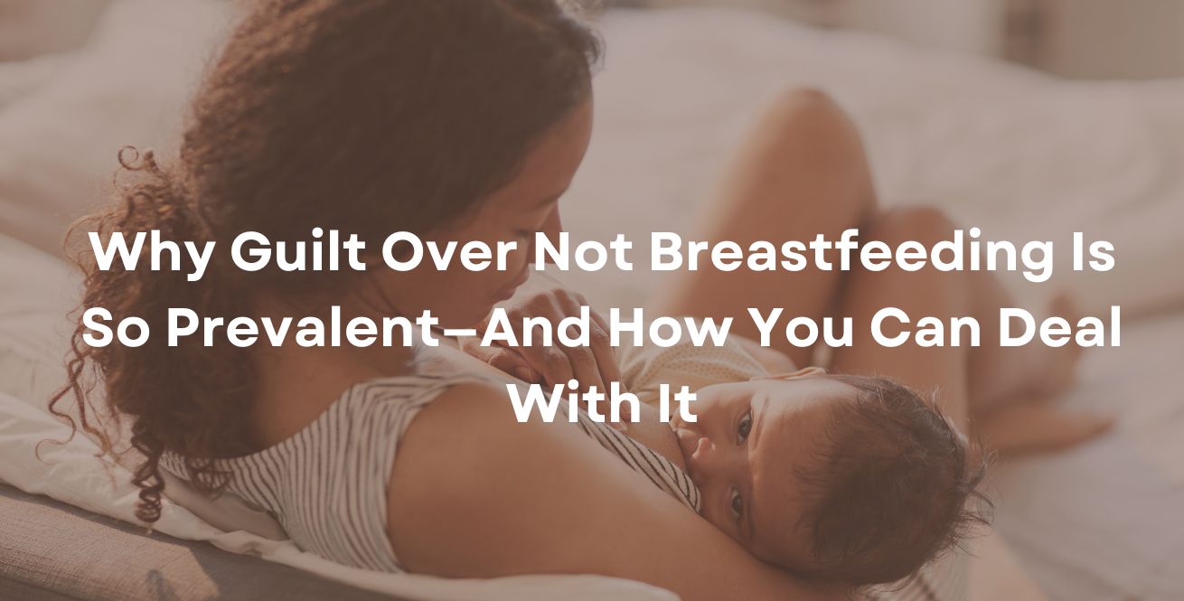 Why Guilt Over Not Breastfeeding Is So Prevalent—And How You Can Deal With It