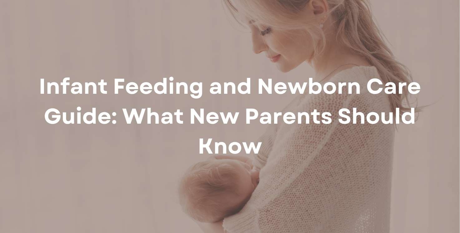 Infant Feeding and Newborn Care Guide: What New Parents Should Know