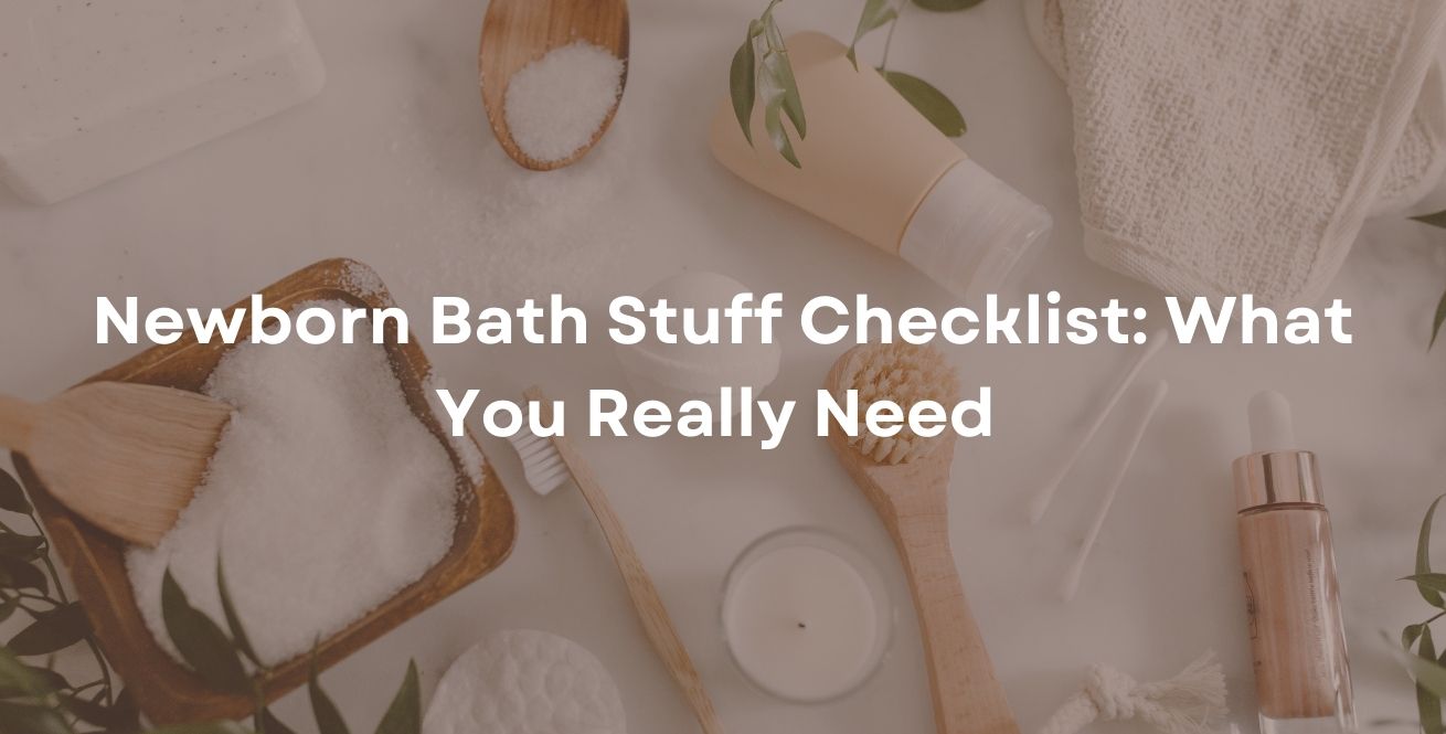 Newborn Bath Stuff Checklist: What You Really Need 