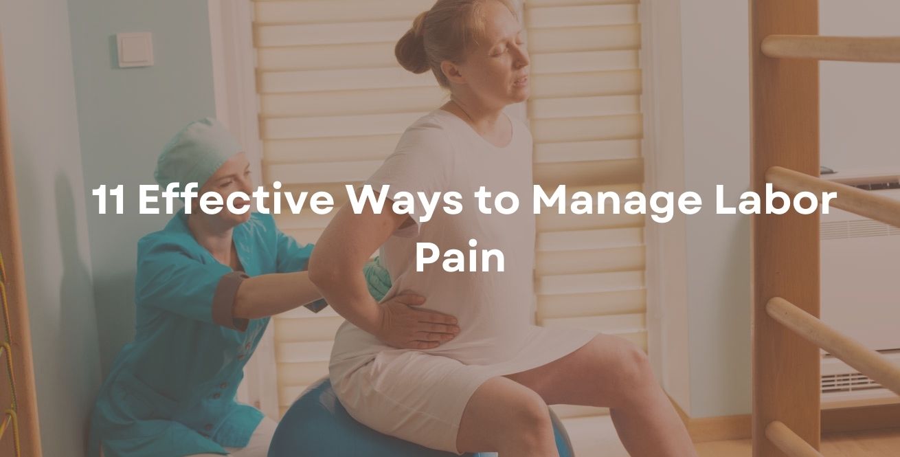 11 Effective Ways to Manage Labor Pain.