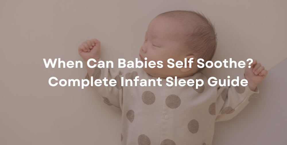 When Can Babies Self Soothe? Complete Infant Sleep Guide