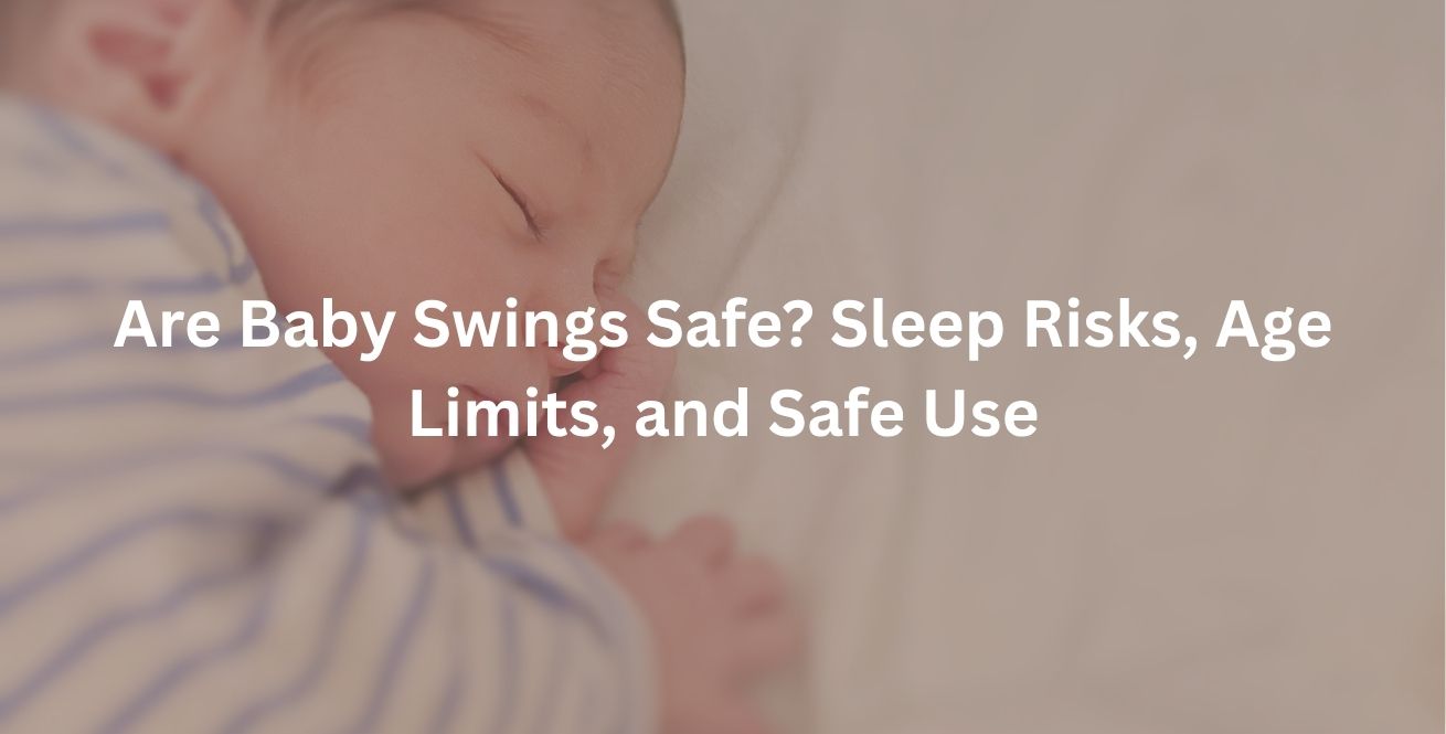 Are Baby Swings Safe Sleep Risks, Age Limits, and Safe Use