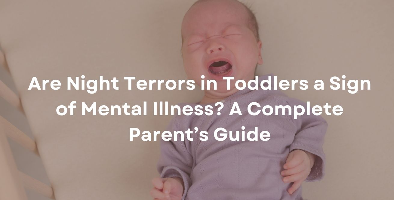 Are Night Terrors in Toddlers a Sign of Mental Illness? A Complete Parent’s Guide