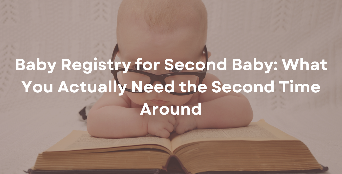 Baby Registry for Second Baby What You Actually Need the Second Time Around