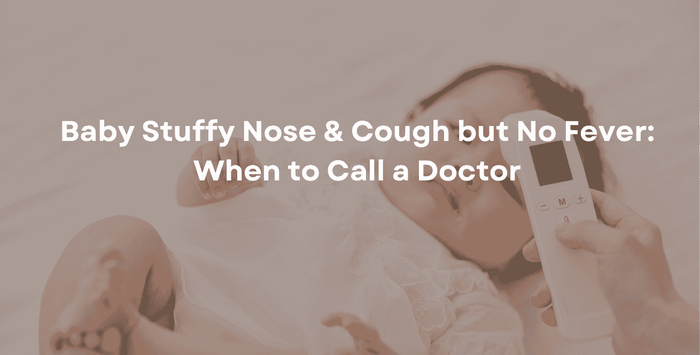 Baby Stuffy Nose & Cough but No Fever: When to Call a Doctor