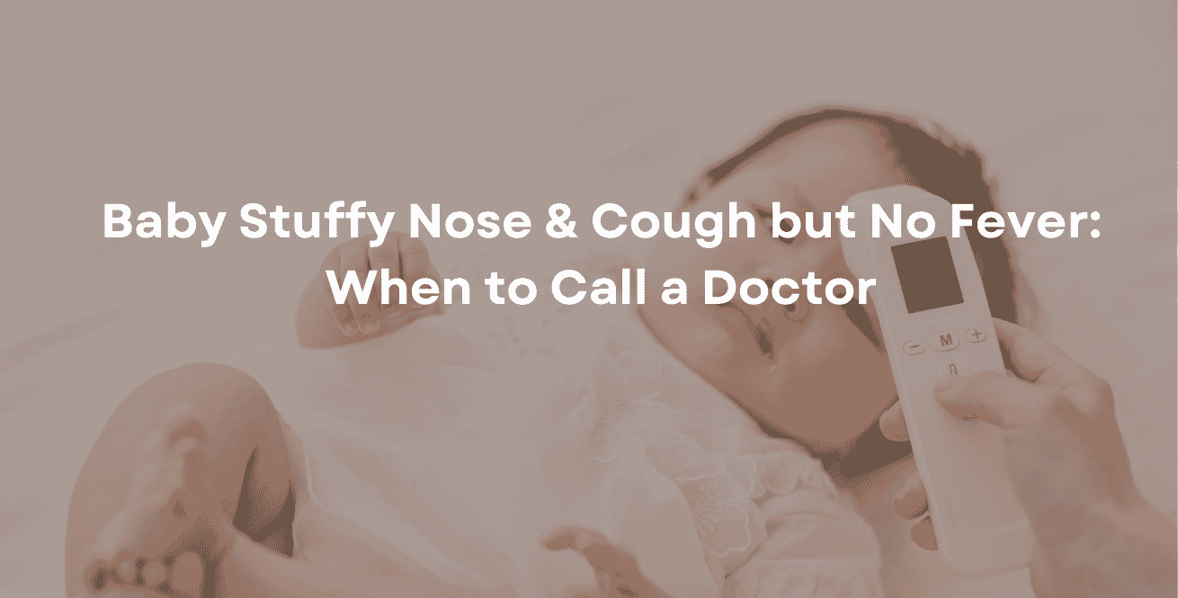 Baby Stuffy Nose & Cough but No Fever: When to Call a Doctor
