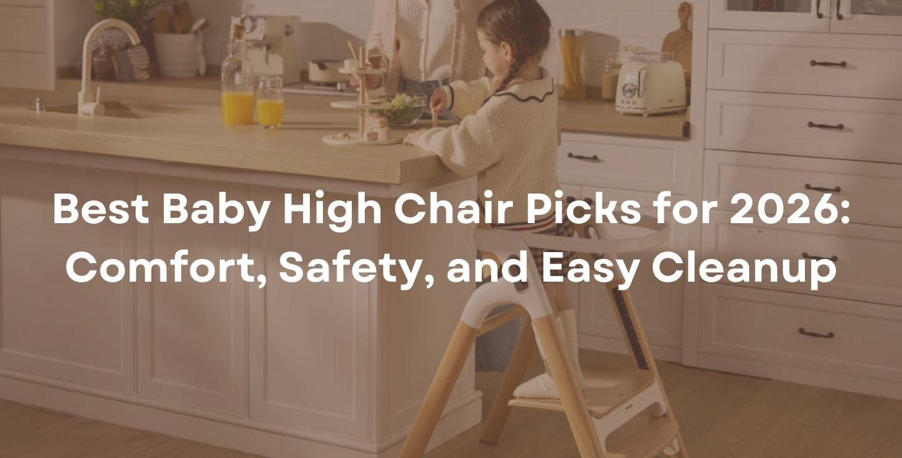 Best Baby High Chair Picks for 2026: Comfort, Safety, and Easy Cleanup