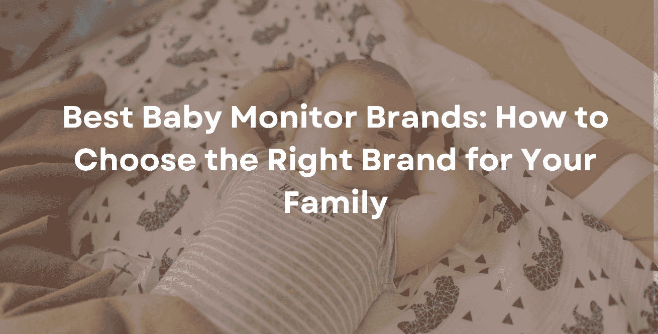 Best Baby Monitor Brands How to Choose the Right Brand for Your Family