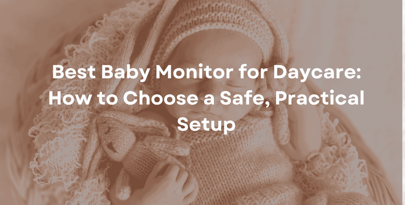 Best Baby Monitor for Daycare How to Choose a Safe, Practical Setup