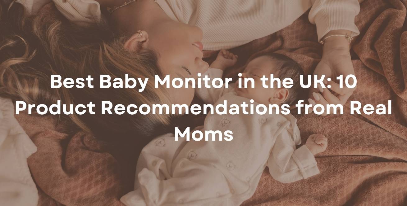 Best Baby Monitor in the UK: 10 Product Recommendations from Real Moms