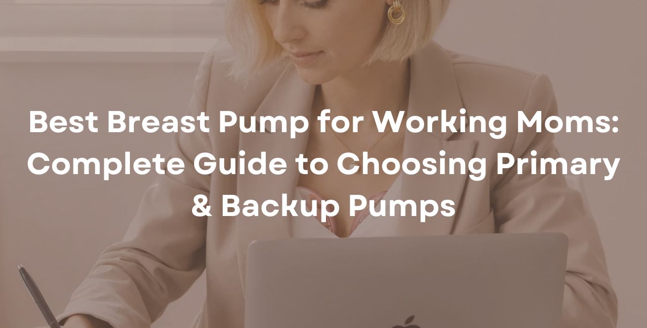 Best Breast Pump for Working Moms: Complete Guide to Choosing Primary & Backup Pumps