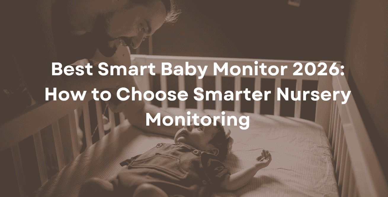 Best Smart Baby Monitor 2026 How to Choose Smarter Nursery Monitoring