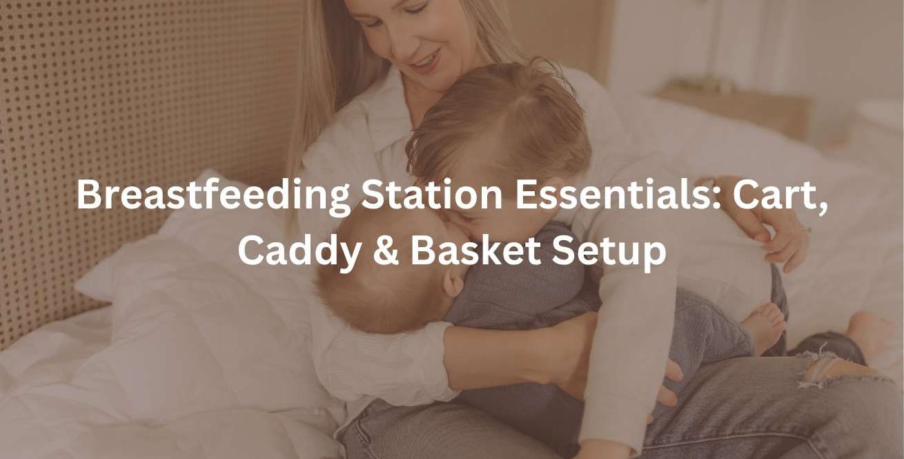 Breastfeeding Station Essentials: Cart, Caddy & Basket Setup