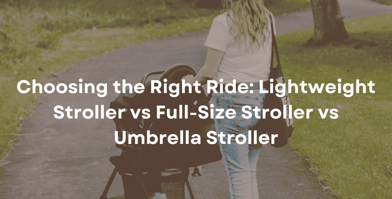 Choosing the Right Ride Lightweight Stroller vs Full-Size Stroller vs Umbrella Stroller