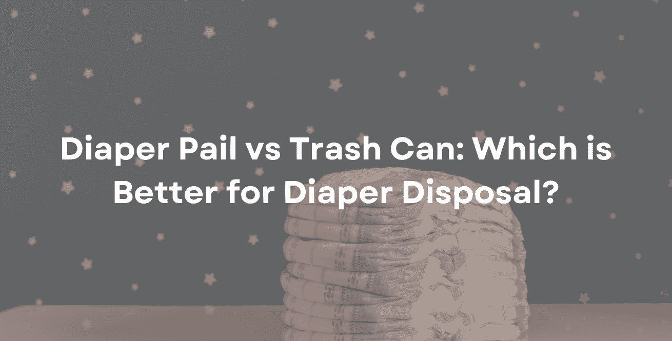 Diaper Pail vs Trash Can Which is Better for Diaper Disposal