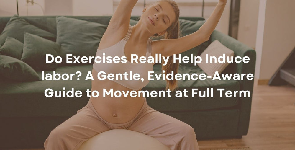 Do Exercises Really Help Induce labor? A Gentle, Evidence-Aware Guide to Movement at Full Term