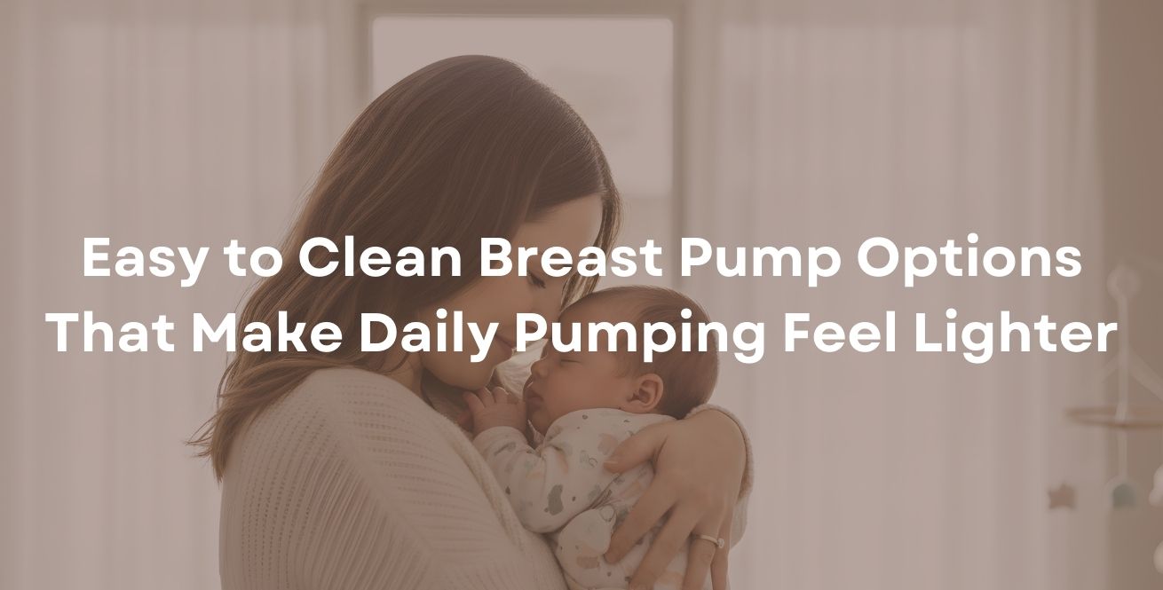 Easy to Clean Breast Pump Options That Make Daily Pumping Feel Lighter