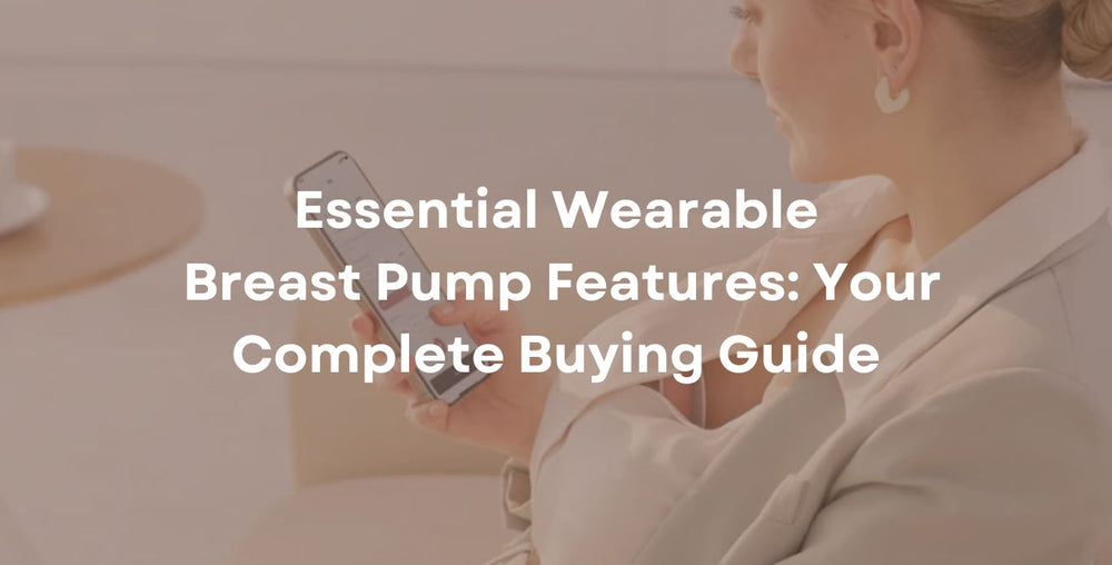 Essential Wearable Breast Pump Features: Your Complete Buying Guide
