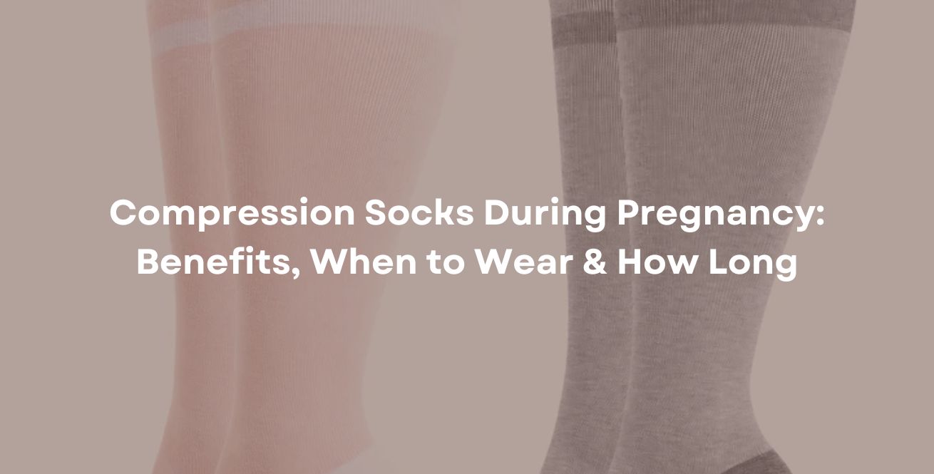 Compression Socks During Pregnancy: Benefits, When to Wear & How Long